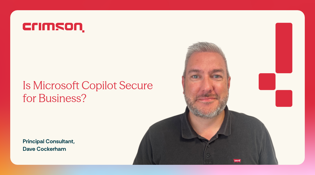 Is Microsoft Copilot secure for business with Dave Cockerham from Crimson? 